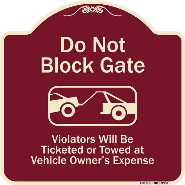 Designer Series-Do Not Block Gate Violators Will Be Ticketed Towed Vehicle, 18" x 18", BU-1818-9983